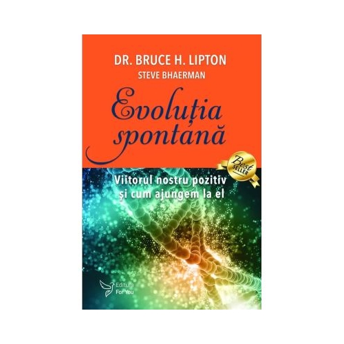 Evolutia spontana - Dr. Bruce H. Lipton Steve Bhaerman