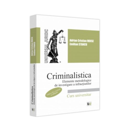 Criminalistica. Elemente metodologice de investigare a infractiunilor. Editia a 2-a revazuta si adaugita - Adrian Cristian Moise Emilian Stancu