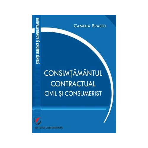 Consimtamantul contractual civil si consumerist - Camelia Spasici