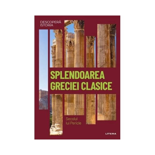 Splendoarea Greciei clasice. Secolul lui Pericle. Vol. 4. Descopera istoria