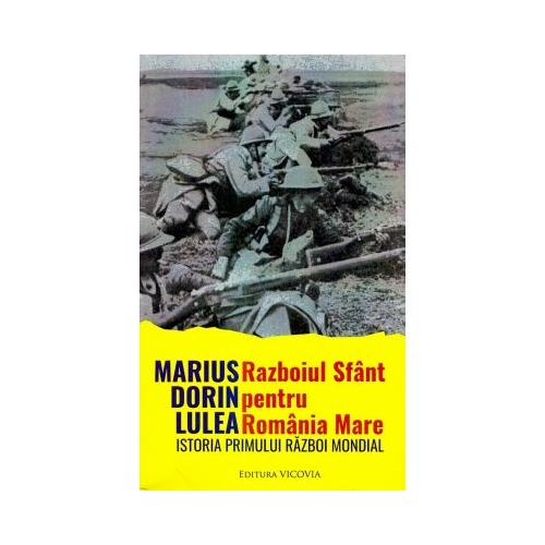 Razboiul sfant pentru Romania Mare - Marius Dorin Lulea
