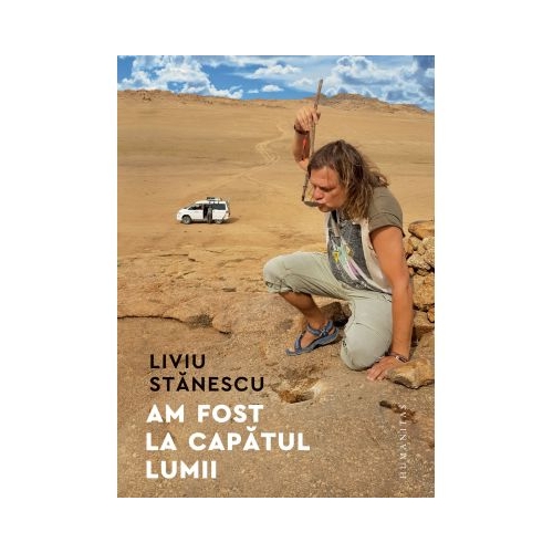 Am fost la capatul lumii - Liviu Stanescu