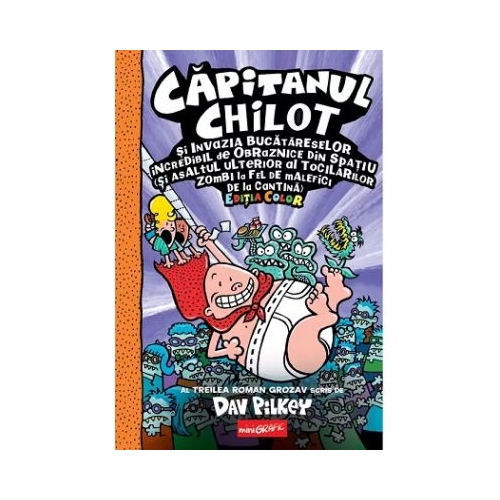 Capitanul Chilot si Invazia Bucatareselor Incredibil de Obraznice din Spatiu 3. Color - Dav Pilkey