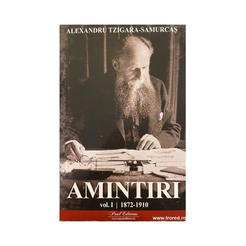 Amintiri vol. 1. 1872-1910 - Alexandru Tzigara- Samurcas