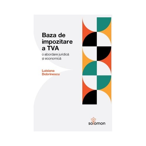 Baza de impozitare a TVA. O abordare juridica si economica - Luisiana Dobrinescu