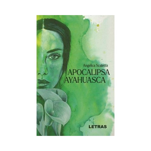 Apocalipsa Ayahuasca - Angelica Scaletta