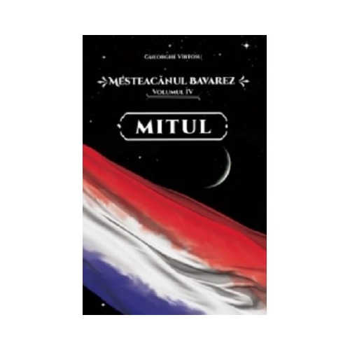Mesteacanul bavarez Volumul 4. Mitul - Gheorghe Virtosu