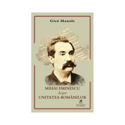 Mihai Eminescu despre Unitatea Romanilor - Gica Manole