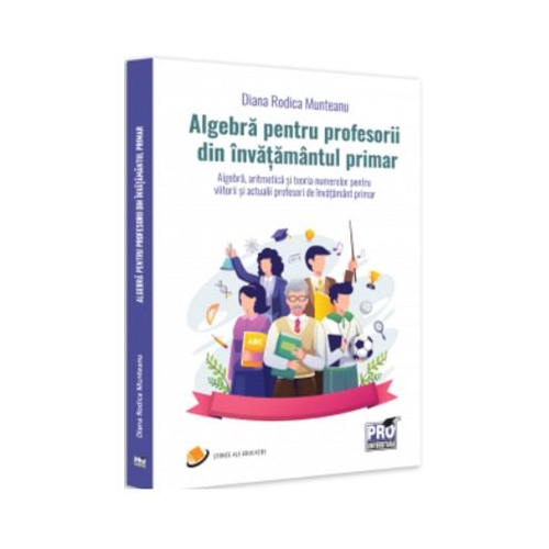 Algebra pentru profesorii din invatamantul primar - Diana Rodica Munteanu