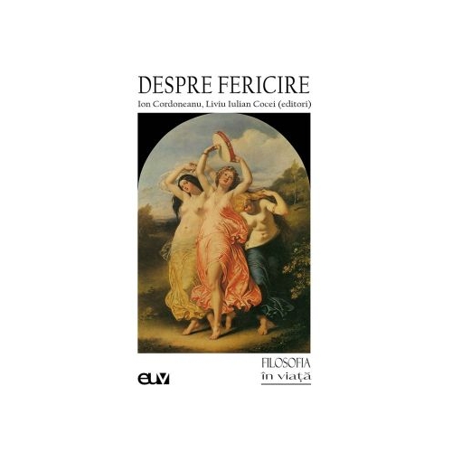 Despre fericire - Ion Cordoneanu Liviu Iulian Cocei