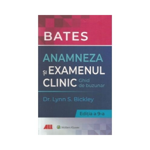Bates. Anamneza si examenul clinic. Ghid de buzunar - Lynn S. Bickley