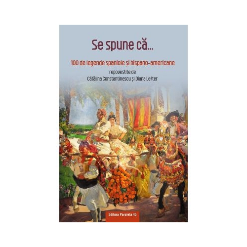 Se spune ca 100 de legende spaniole si hispano-americane - Catalina Constantinescu Diana Lefter