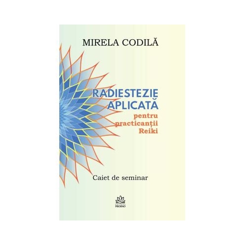 Radiestezie aplicata pentru practicantii Reiki - Mirela Codila