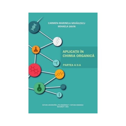 Aplicatii in chimia organica. Partea a 2-a - Carmen Marinela Mihailescu Mihaela Savin