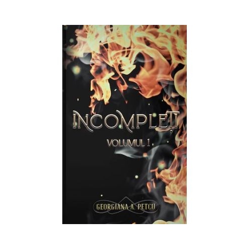 Incompleti Volumul 1 - Georgiana A. Petcu
