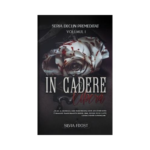 Seria Declin Premeditat Volumul 1 In cadere libera - Silvia Frost