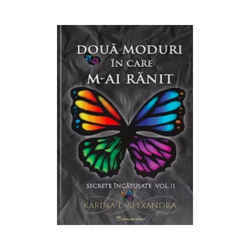 Secrete incatusate Volumul 2 Doua moduri in care m-ai ranit - Karina L. Alexandra