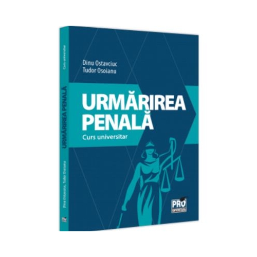 Urmarirea penala. Curs universitar - Dinu Ostavciuc Tudor Osoianu