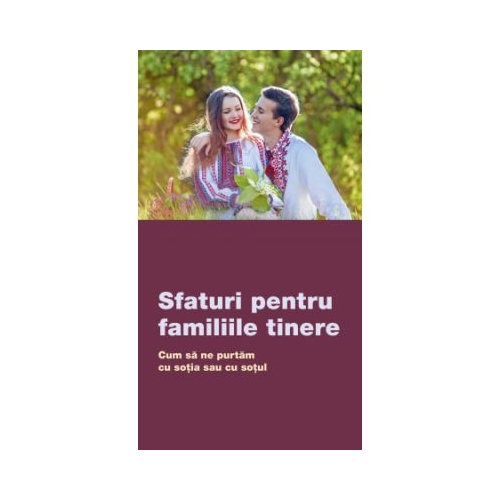 Sfaturi pentru familiile tinere. Cum sa ne purtam cu sotia sau cu sotul