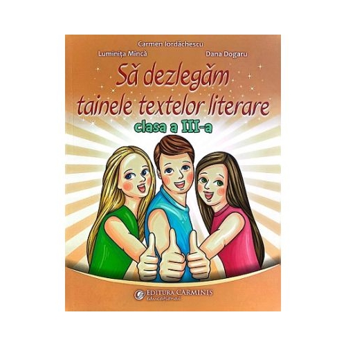 Sa dezlegam tainele textelor literare clasa a 3-a L3L - Carmen Iordachescu
