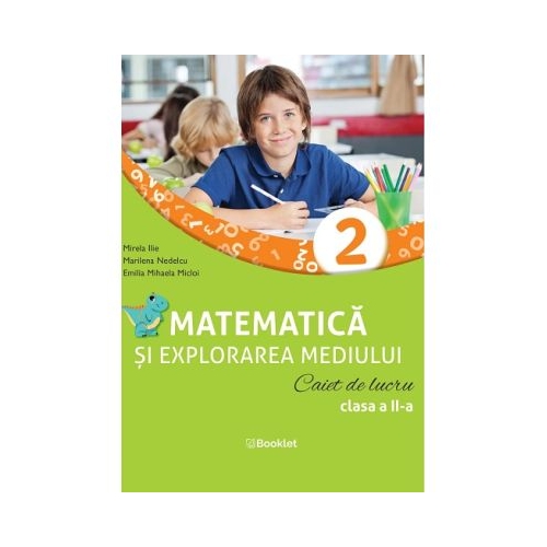 Matematica si explorarea mediului. Caiet de lucru. Clasa a 2-a - Mirela Ilie