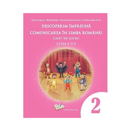 Descoperim impreuna comunicarea in limba romana Caiet de lucru clasa a 2-a - Adina Grigore