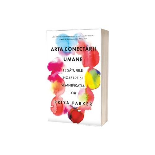 Arta conectarii umane. Legaturile noastre si semnificatia lor - Priya Parker