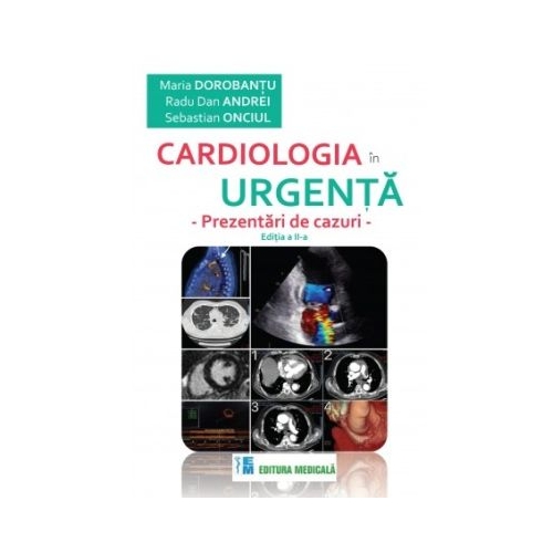 Cardiologia in urgenta. Prezentari de cazuri. Editia a 2-a - Maria Dorobantu
