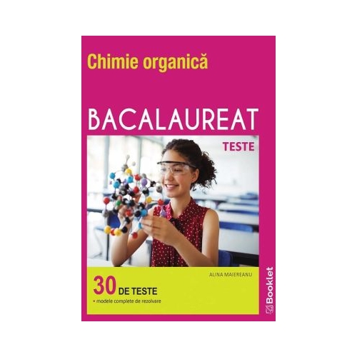 Chimie organica Bacalaureat. Teste - Alina Maiereanu