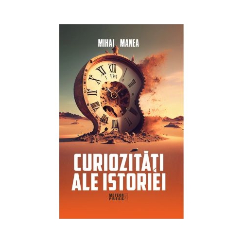Curiozitati ale istoriei - Mihai Manea