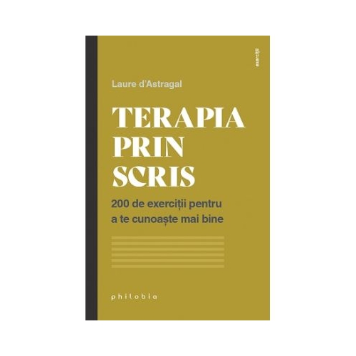Terapia prin scris. 200 de exercitii pentru a te cunoaste mai bine - Laure dAstragal
