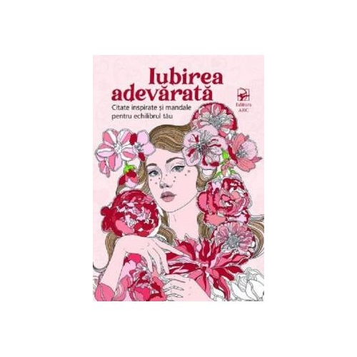 Iubirea adevarata. Citate inspirate si mandale pentru echilibrul tau