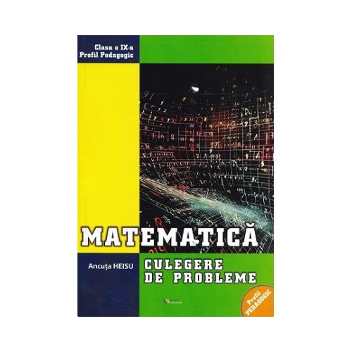Matematica. Clasa 9 profil pedagogic. Culegere de probleme - Ancuta Heisu