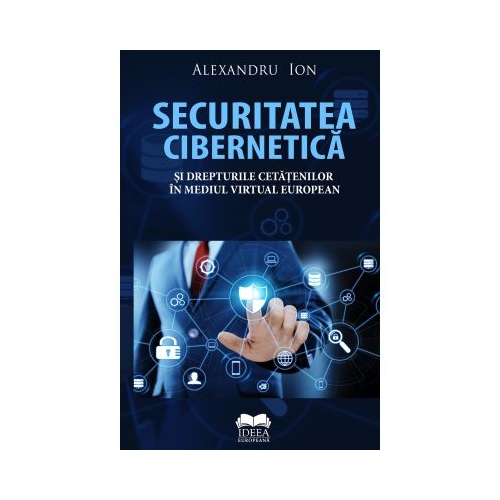 Securitatea cibernetica si drepturile cetatenilor in mediul virtual european - Alexandru Ion