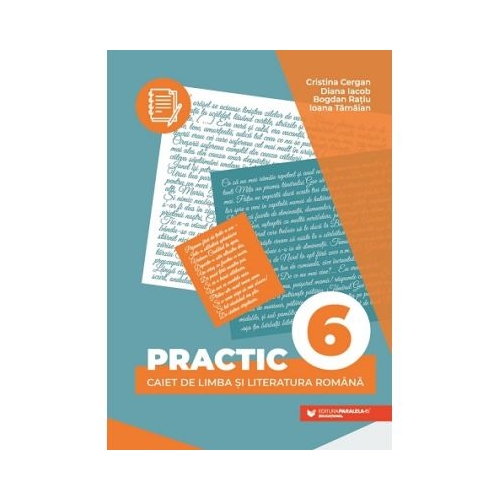 Practic 6. Caiet de limba si literatura romana - Cristina Cergan