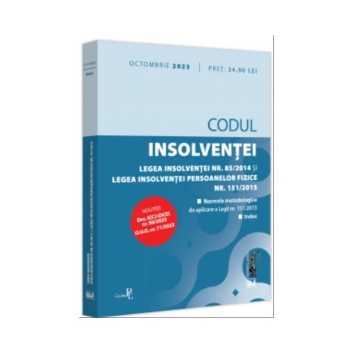 Codul insolventei. Legea insolventei nr. 85-2014 si Legea insolventei persoanelor fizice nr. 151-2015 octombrie 2023 Editie tiparita pe hartie alba