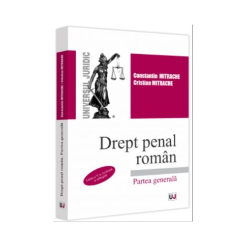 Drept penal roman. Partea generala. Editia a 5-a revazuta si adaugita - Constantin Mitrache Cristian Mitrache
