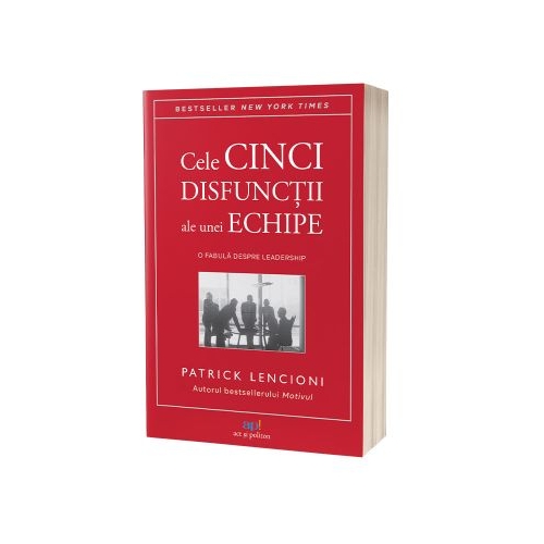 Cele cinci disfunctii ale unei echipe. O fabula despre leadership - Patrick Lencioni