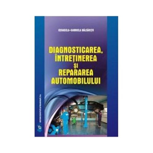 Diagnosticarea intretinerea si repararea automobilului - Cerasela-Gabriela Baltaretu