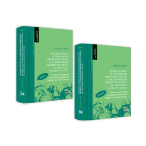 Regimul juridic al terenurilor proprietate privata si al terenurilor proprietate publica in contextul legislativ actual. Contenciosul special in materia solutionarii litigiilor de drept funciar 2 volume - Oliviu Puie