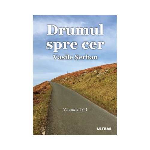 Drumul spre cer - Volumul 1 si 2 - Vasile Serban