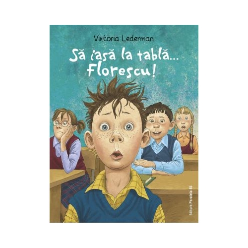 Sa iasa la tabla Florescu Aventurile la scoala ale lui Codrut Florescu din clasa a 3-a A - Viktoria Lederman