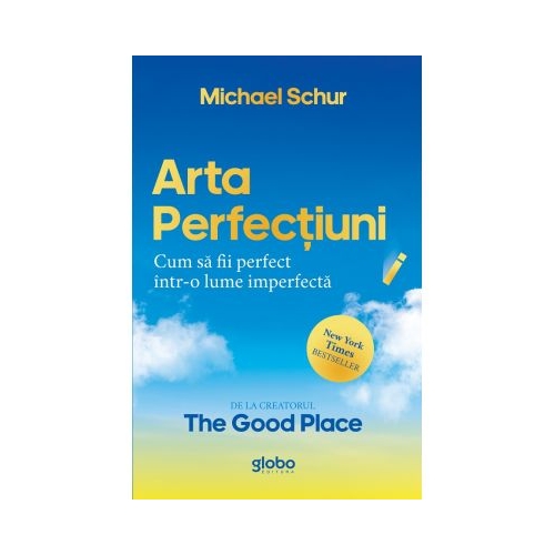 Arta perfectiunii. Cum sa fii perfect intr-o lume imperfecta - Michael Schur