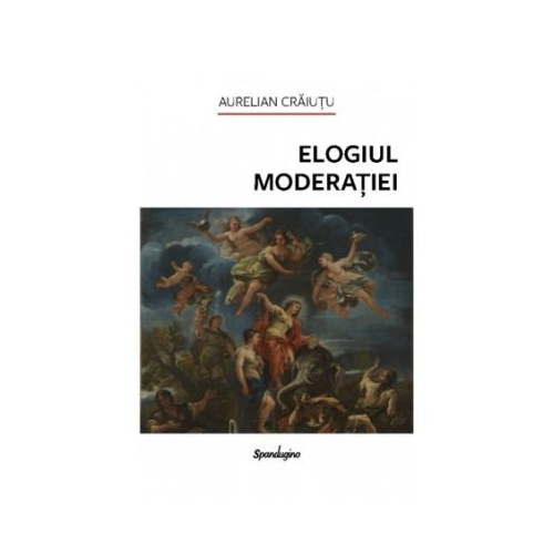 Elogiul moderatiei - Aurelian Craiutu