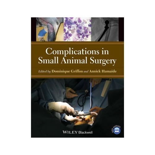 Complications in Small Animal Surgery - Dominique J. Griffon