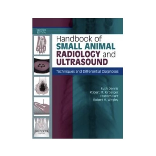 Handbook of Small Animal Radiology and Ultrasound Techniques and Differential Diagnoses - Ruth Dennis