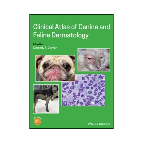 Clinical Atlas of Canine and Feline Dermatology - Kimberly S. Coyner