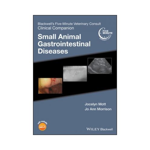 Blackwells Five-Minute Veterinary Consult Clinical Companion. Small Animal Gastrointestinal Diseases - Jocelyn Mott