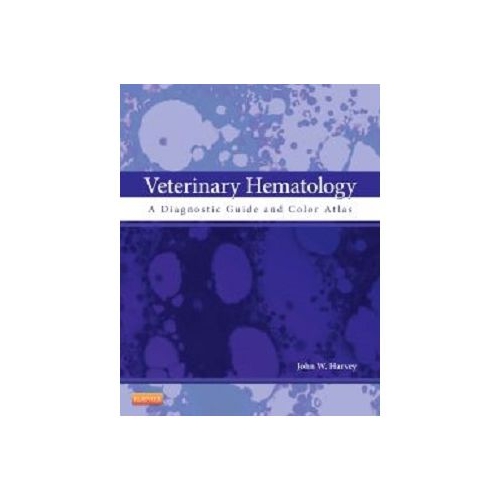 Veterinary Hematology. A Diagnostic Guide and Color Atlas - John W. Harvey