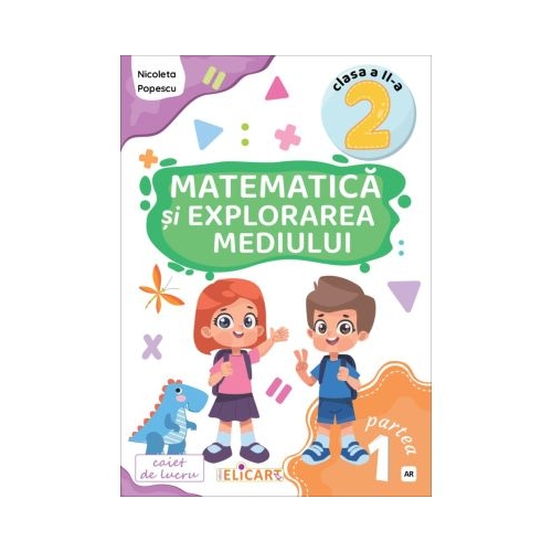 Matematica si explorarea mediului. Clasa a 2-a. Partea 1 AR. Caiet de lucru. Exercitii probleme evaluare - Nicoleta Popescu